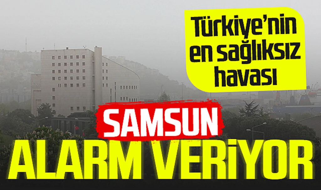 Samsun'da Çöl Tozları Sağlık Alarmı Yarattı! Türkiye'nin En Sağlıksız Havası...