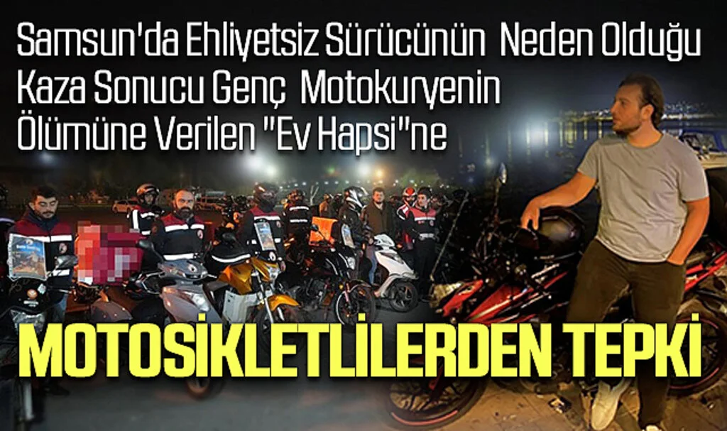 Samsun'da Ehliyetsiz Sürücünün Neden Olduğu Kaza Sonucu Genç Motokuryenin Ölümüne Verilen "Ev Hapsi"ne Motosikletlilerden Tepki