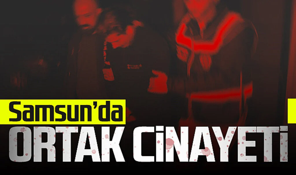 Samsun'da ortak cinayeti! Şahıs tutuklandı...