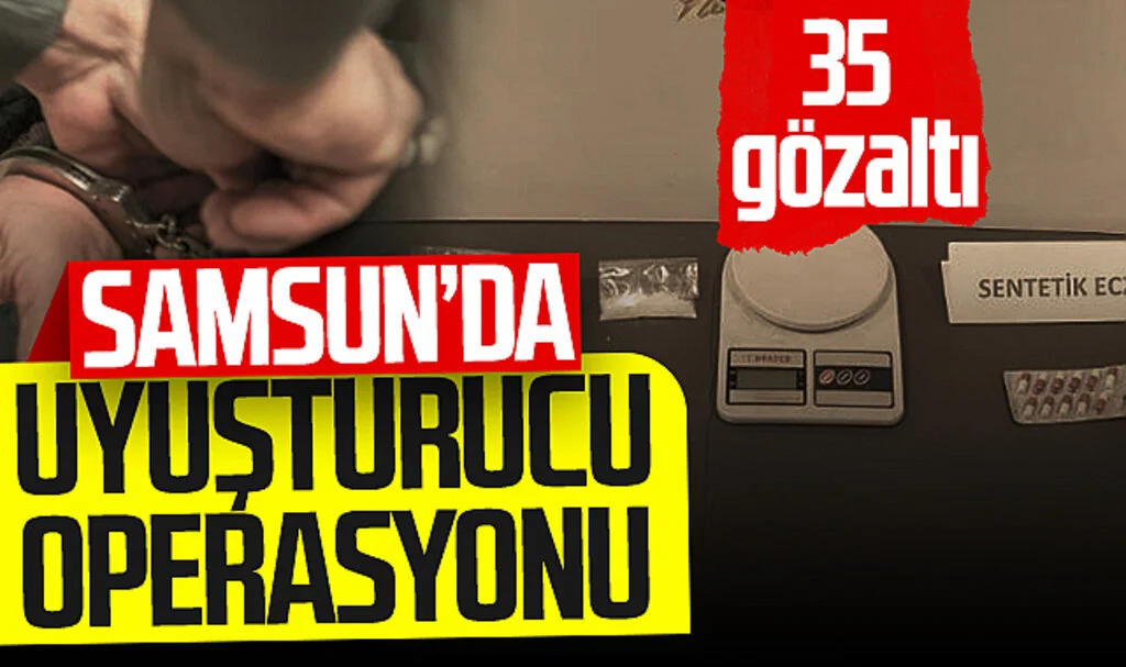 Samsun'da uyuşturucu operasyonu! 35 gözaltı