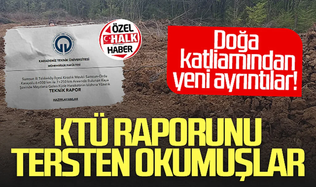 Samsun'daki doğa katliamından yeni ayrıntılar! KTÜ raporunu tersten okumuşlar