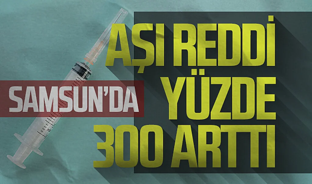 Samsun İl Sağlık Müdüründen Uyarı: Aşı Reddi Yüzde 300 Arttı