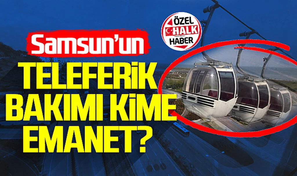 Samsun'un teleferik bakımı kime emanet?