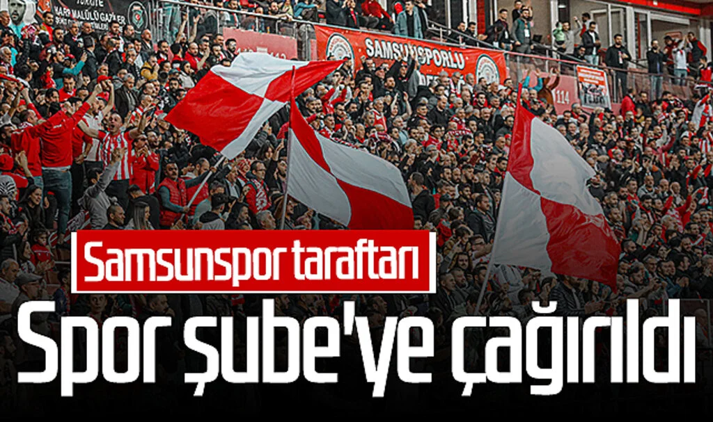 Samsunspor Taraftarları Spor Şube'ye Çağırıldı
