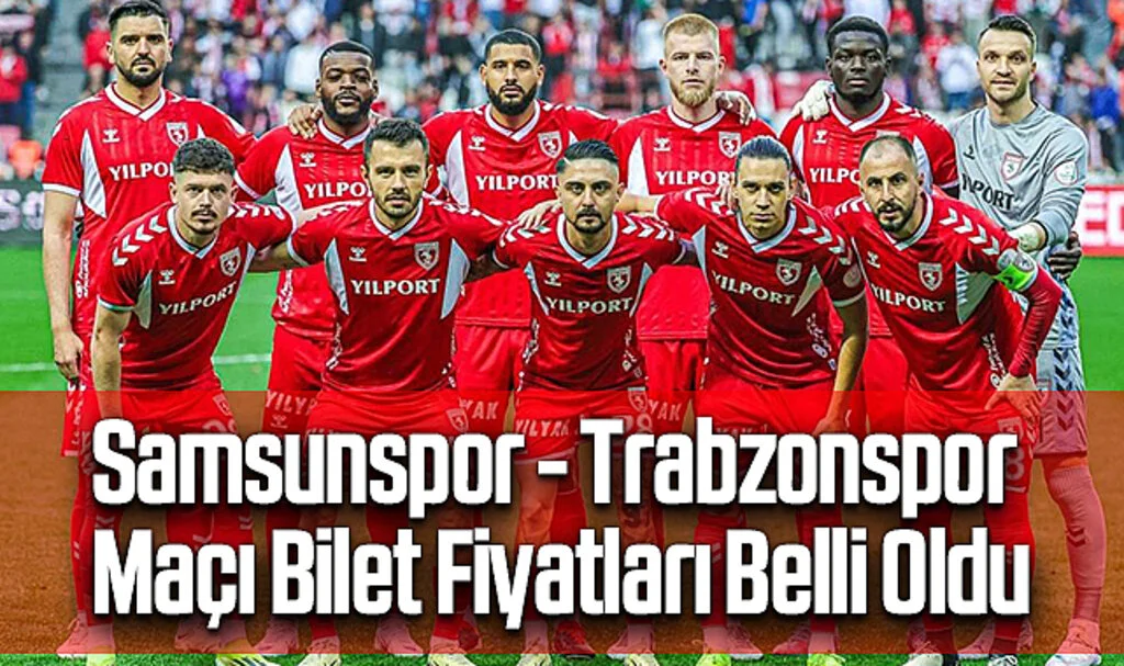 Samsunspor - Trabzonspor Maçı Bilet Fiyatları Açıklandı: İşte Detaylar