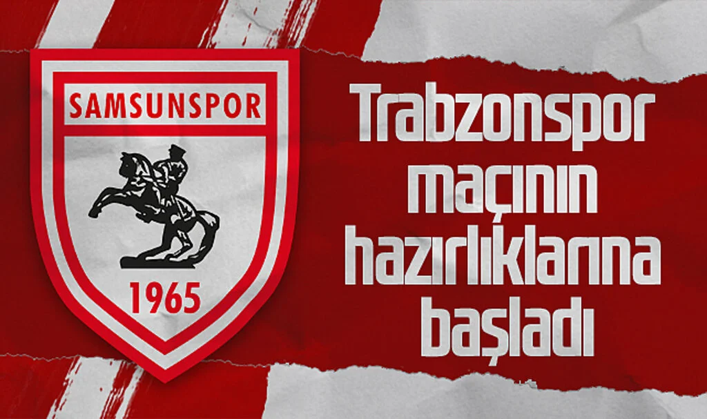 Samsunspor, Trabzonspor maçının hazırlıklarına başladı