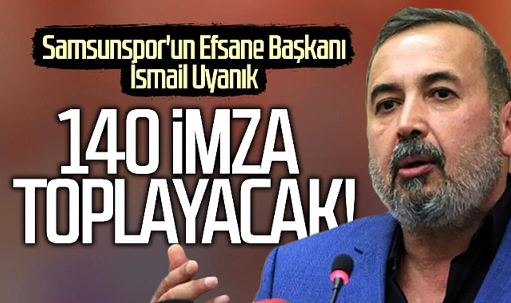 Samsunspor'un Efsane Başkanı İsmail Uyanık 140 İmza Toplayacak!