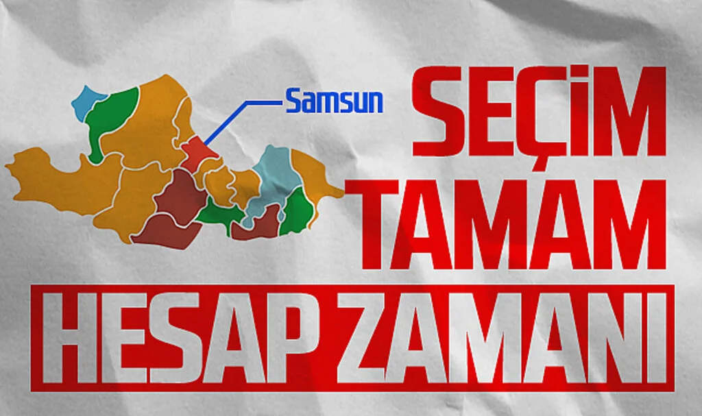 Seçim tamam, Samsun'da hesap zamanı