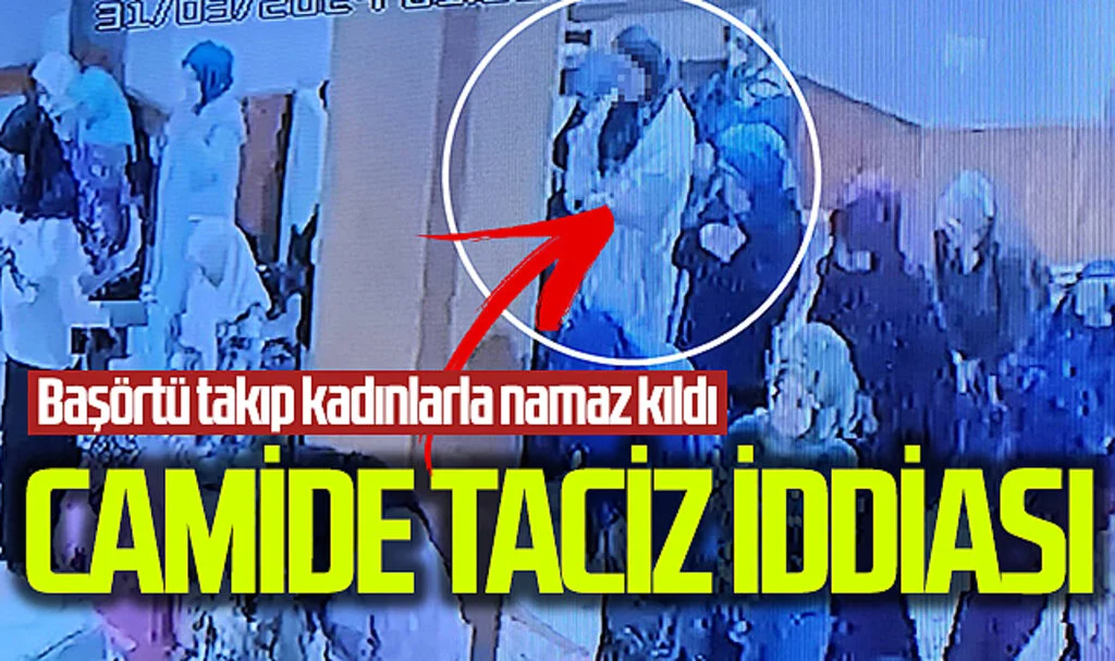 Skandal Taciz İddiası: Camide Başörtülü Kadınları Hedef Aldı!