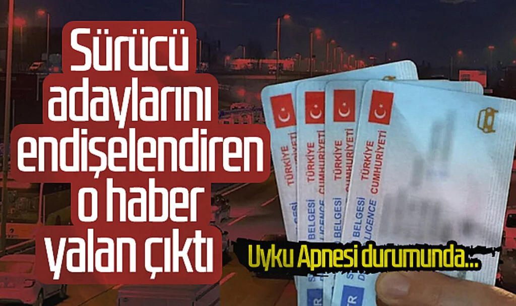 Sürücü Adaylarını Endişelendiren Haber Yalan Çıktı: Uyku Apnesi Durumunda...