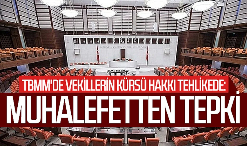 TBMM'de Vekillerin Kürsü Hakkı Tehlikede: Muhalefetten Tepki