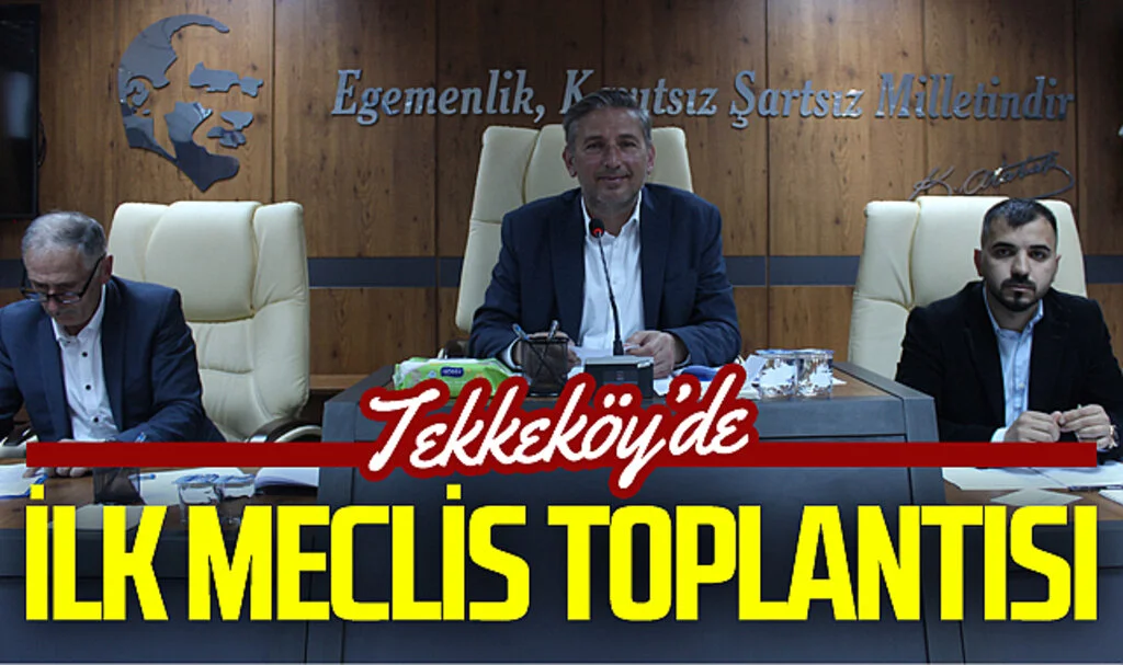 Tekkeköy Belediyesinde seçimin ardından ilk Meclis toplantısı yapıldı
