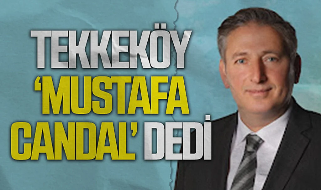 Tekkeköy 'Mustafa Candal' dedi 