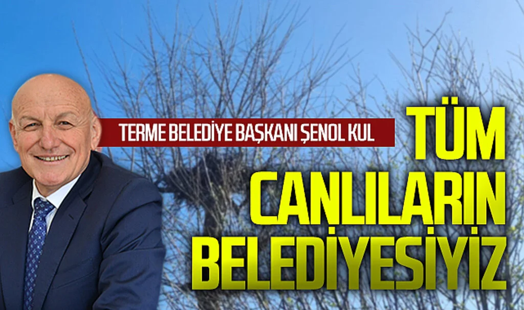 Terme Belediye Başkanı Şenol Kul:Tüm canlıların belediyesiyiz 