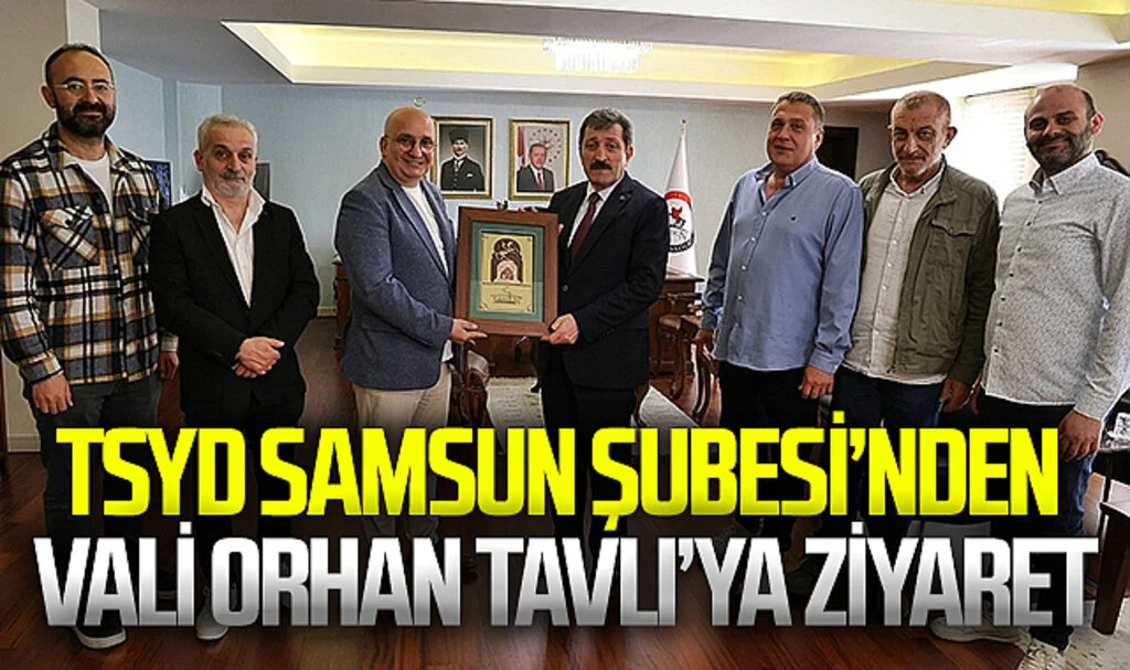 TSYD Samsun Şubesi'nden Vali Orhan Tavlı'ya Ziyaret