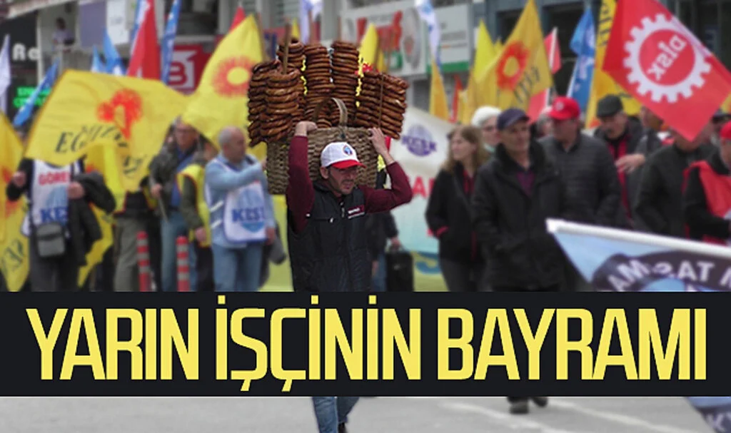 Yarın 1 Mayıs: İşçinin Bayramı