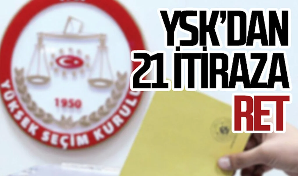 YSK'dan 21 itiraza ret