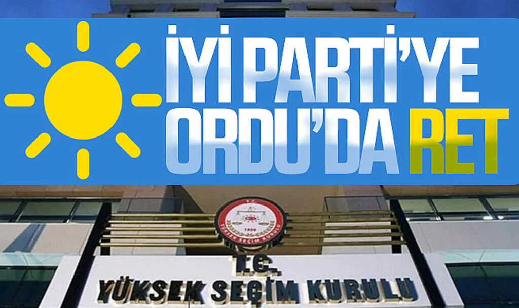 YSK'dan İYİ Parti'ye Ordu'da ret