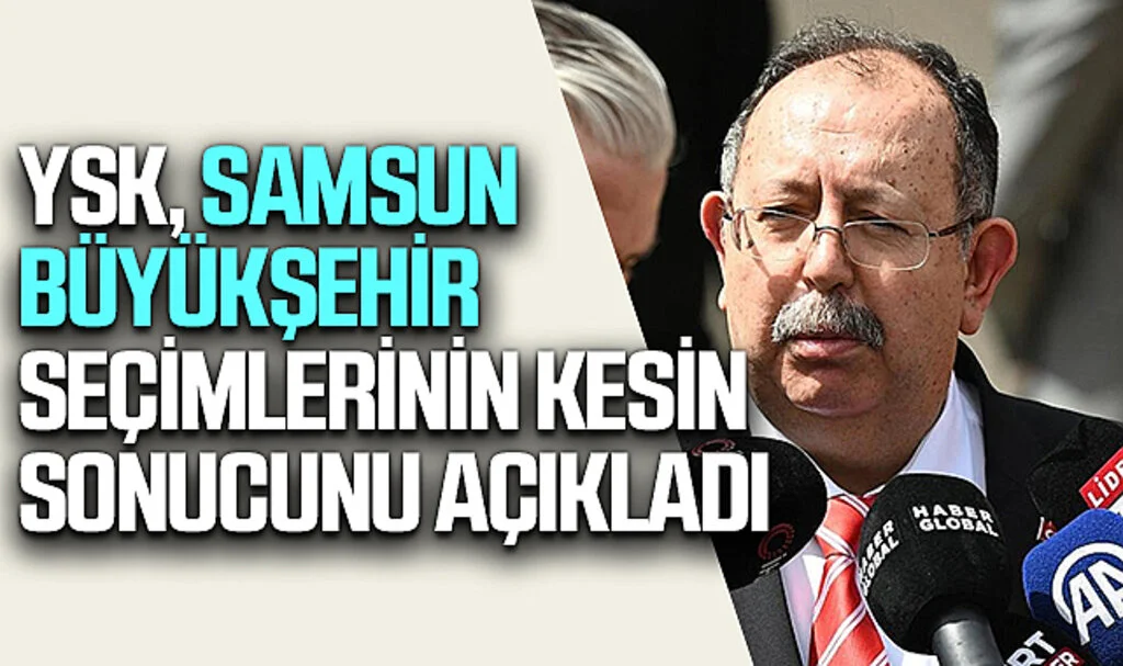 YSK, Samsun Büyükşehir seçimlerinin kesin sonucunu açıkladı