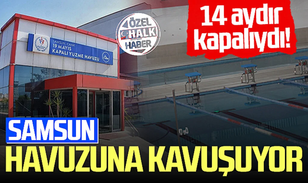 14 aydır kapalıydı! Samsun nihayet havuzuna kavuşuyor