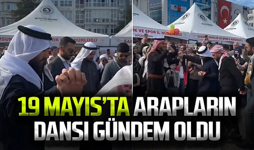 19 Mayıs'ta Arapların dansı gündem oldu 