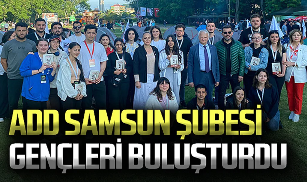 ADD Samsun Şubesi gençleri buluşturdu