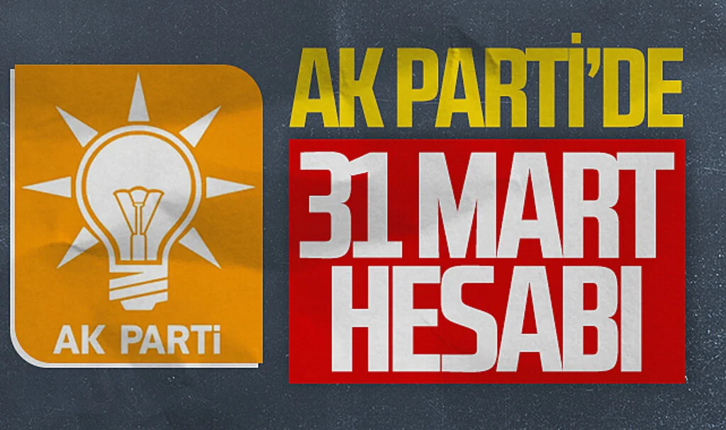 AK Parti'de 31 Mart hesabı