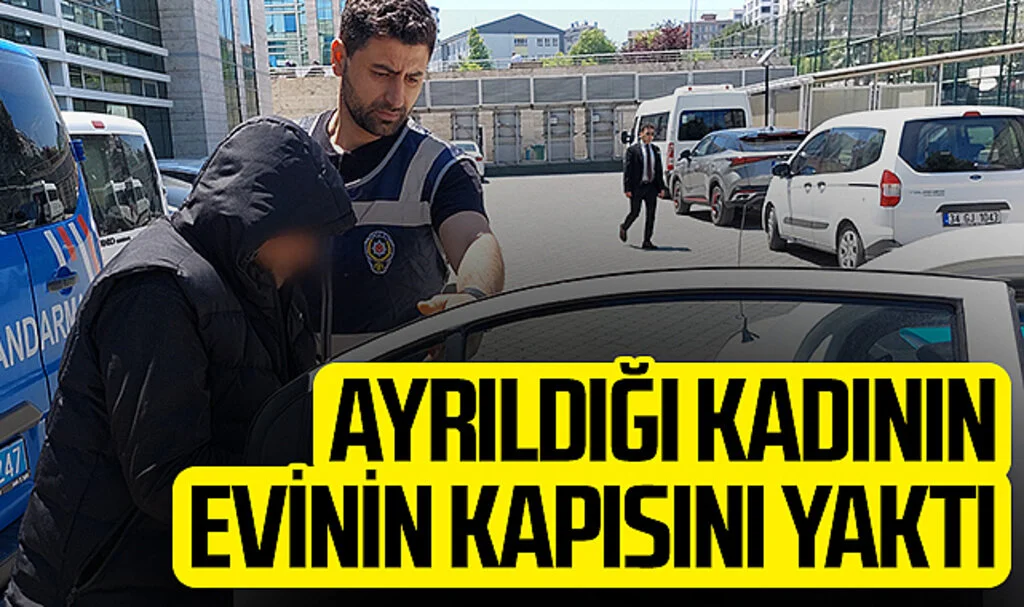 Ayrıldığı kadının evinin kapısını ateşe veren şahıs tutuklandı