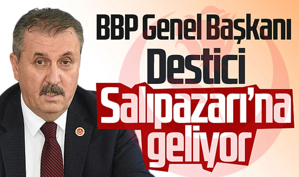Büyük Birlik Partisi Genel Başkanı Destici Salıpazarı'na Geliyor