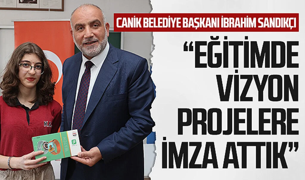 Canik Belediye Başkanı İbrahim Sandıkçı: Eğitimde vizyon projelere imza attık