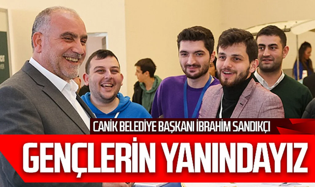 Canik Belediye Başkanı İbrahim Sandıkçı: "Gençlerimizin Yanındayız"