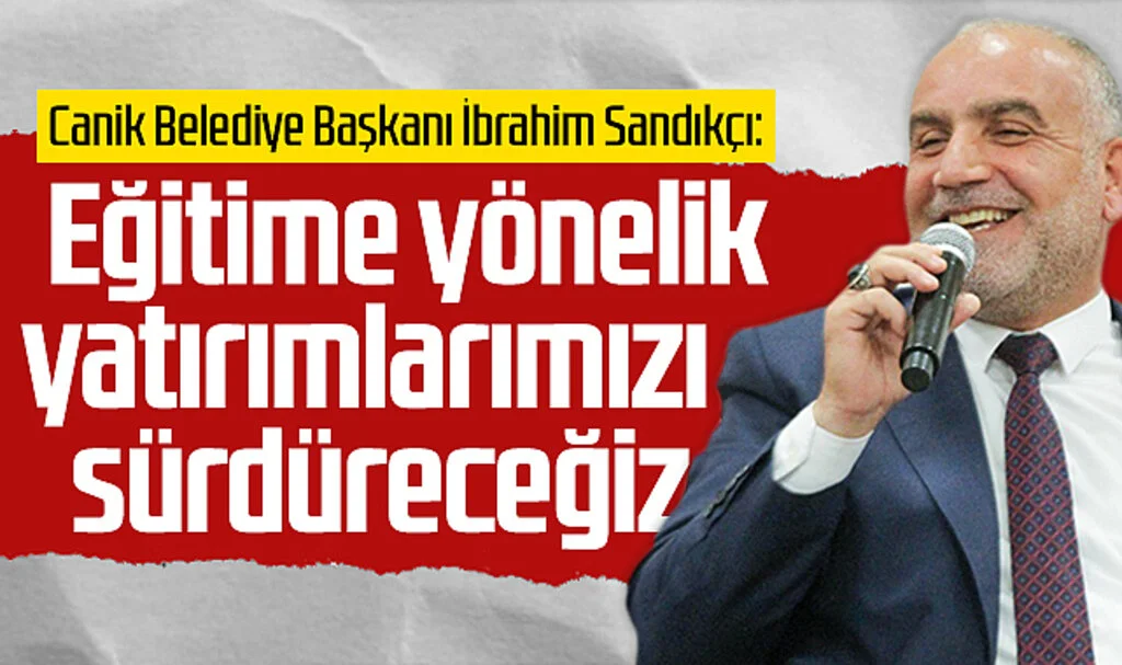 Canik Belediye Başkanı İbrahim Sandıkçı: Öğrencilerimizin daima yanındayız