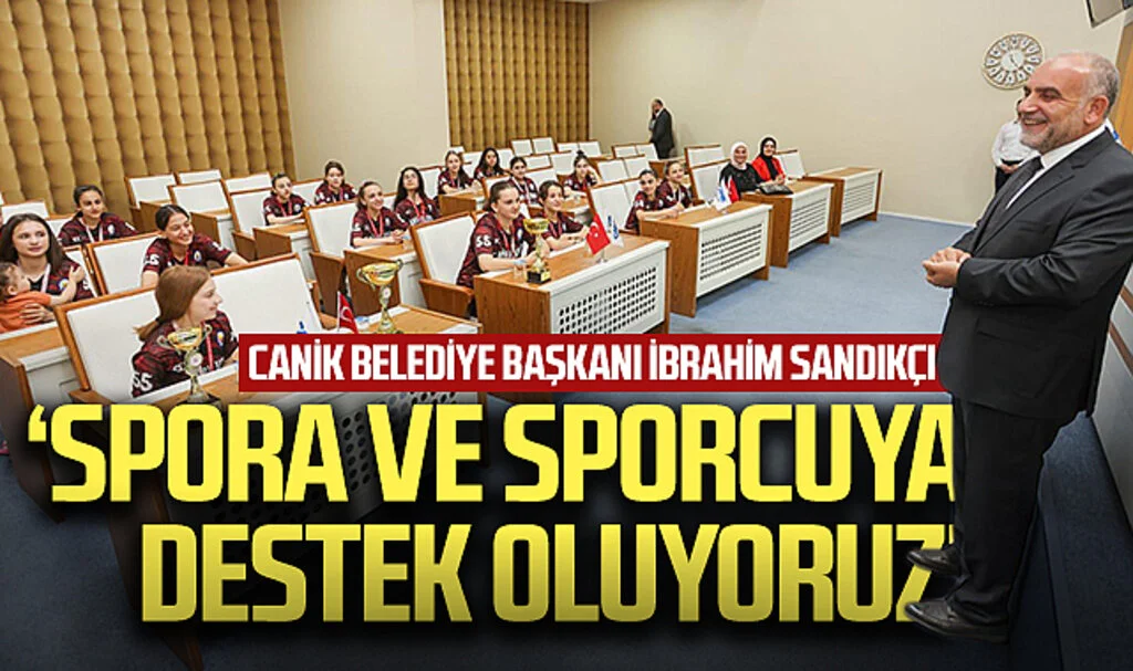 Canik Belediye Başkanı İbrahim Sandıkçı: Spora ve sporcuya  destek oluyoruz 