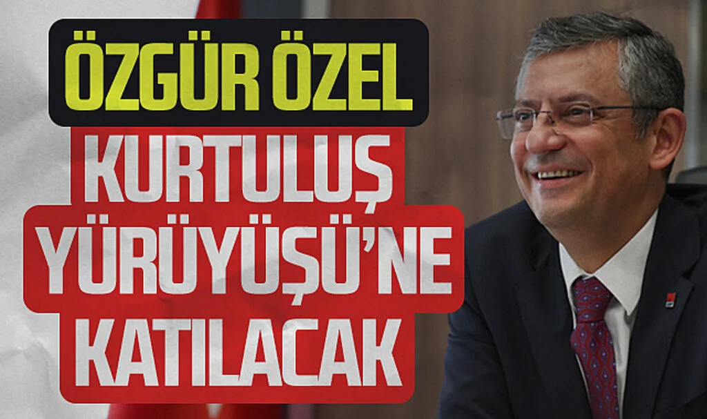CHP Genel Başkanı Özgür Özel Kurtuluş Yürüyüşü'ne katılacak 