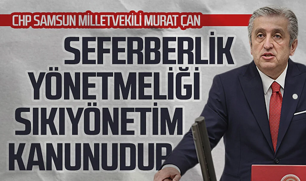  CHP Samsun Milletvekili Murat Çan: Seferberlik Yönetmeliği  Sıkıyönetim Kanunudur