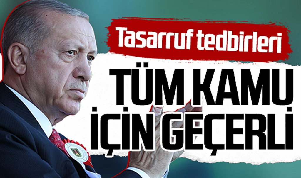 Cumhurbaşkanı Recep Tayyip Erdoğan: 'Tasarruf tedbirleri tüm kamu için geçerli'