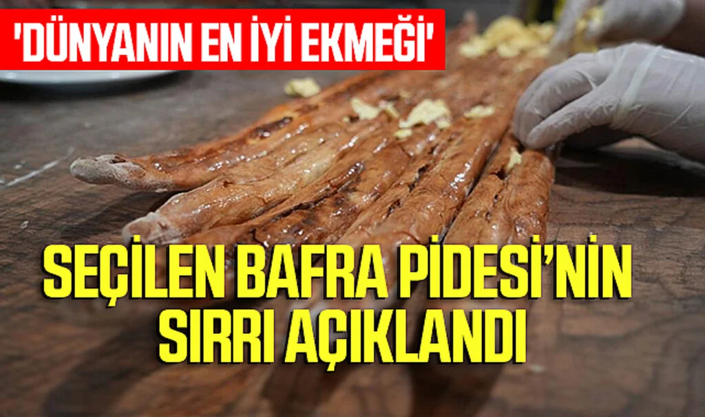 'Dünyanın En İyi Ekmeği' Seçilen Bafra Pidesi'nin Sırrı Açıklandı