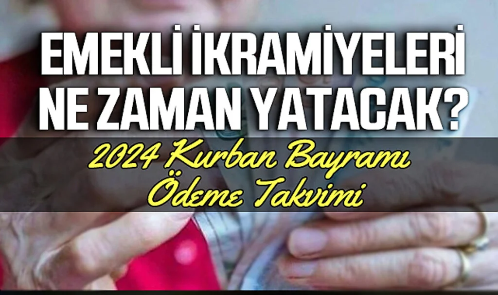 Emekli İkramiyeleri Ne Zaman Yatacak? 2024 Kurban Bayramı Ödeme Takvimi