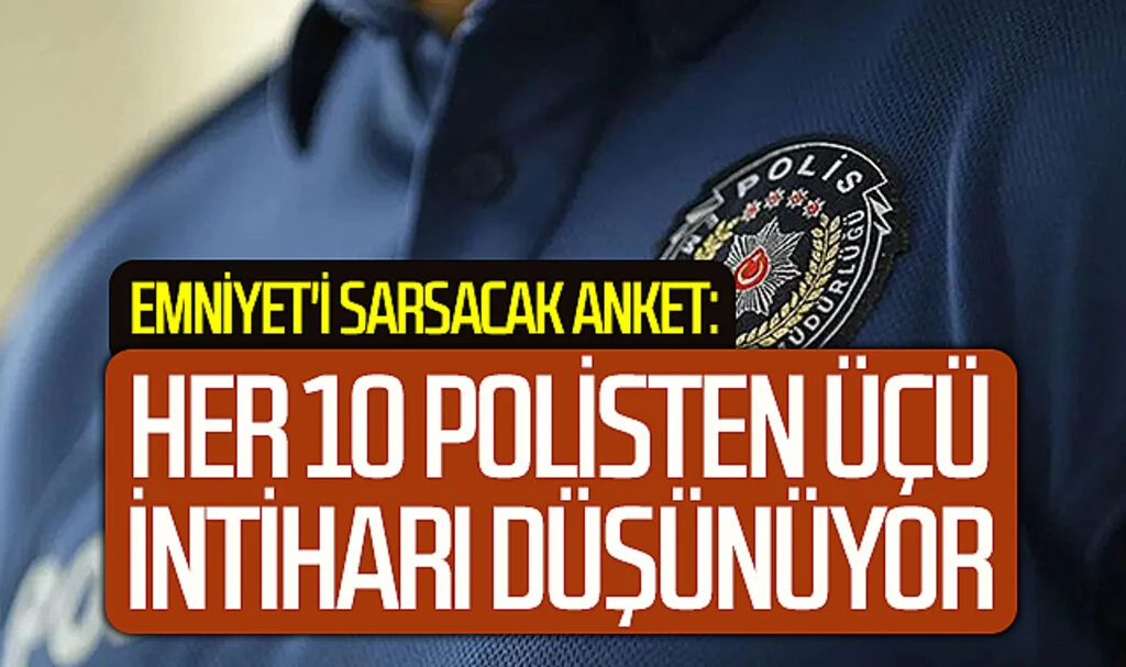 Emniyet'i sarsacak anket: Her 10 polisten üçü intiharı düşünüyor