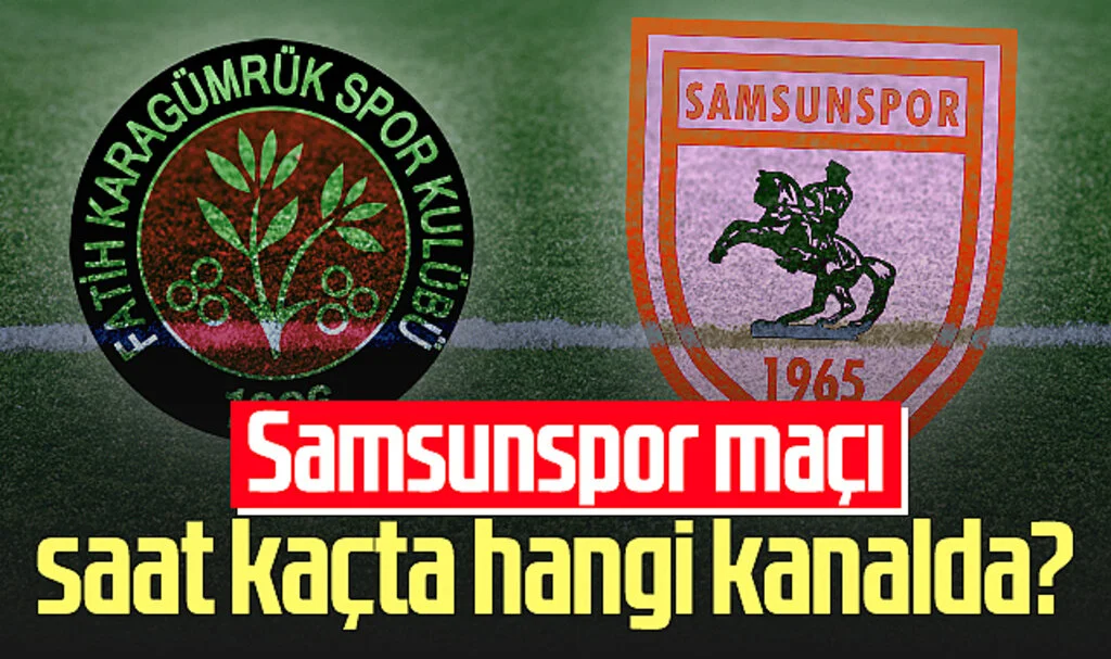 Fatih Karagümrük - Samsunspor Maçı Saat Kaçta, Hangi Kanalda?