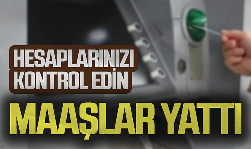 Hesaplarınızı Kontrol Edin Maaşlar Yattı
