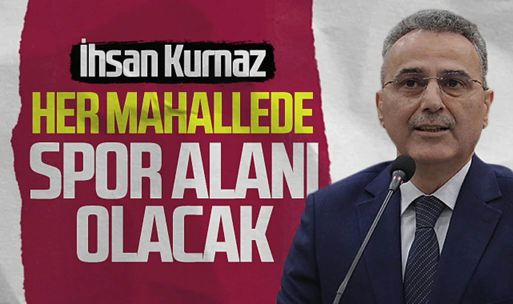 İlkadım Belediye Başkanı İhsan Kurnaz: 'Her mahallede spor alanı olacak'