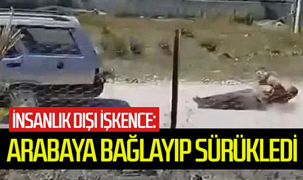 İnsanlık Dışı İşkence: Komşusunu Arabasına Bağlayıp Sürükledi