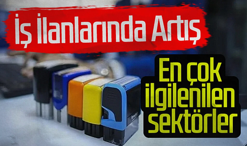 İş İlanlarında Artış: En Çok İlgilenilen Sektörler ve Pozisyonlar
