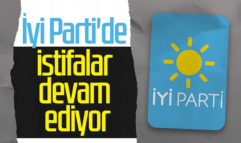 İyi Parti'de İstifalar Devam Ediyor