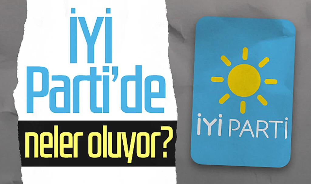 İYİ Parti'de neler oluyor?