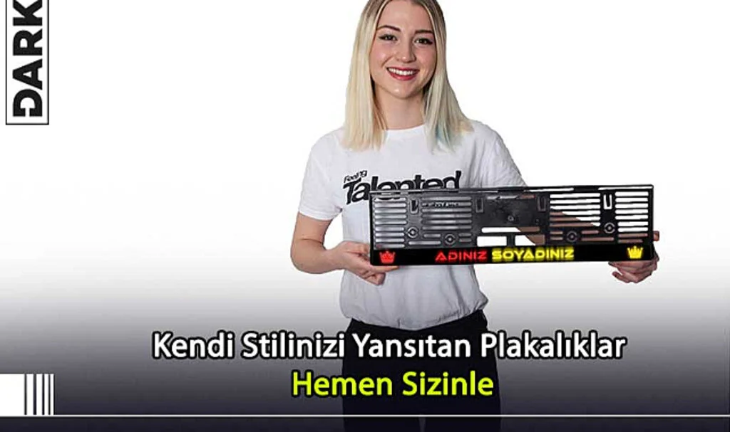 Kendi Stilinizi Yansıtan Plakalıklar Hemen Sizinle