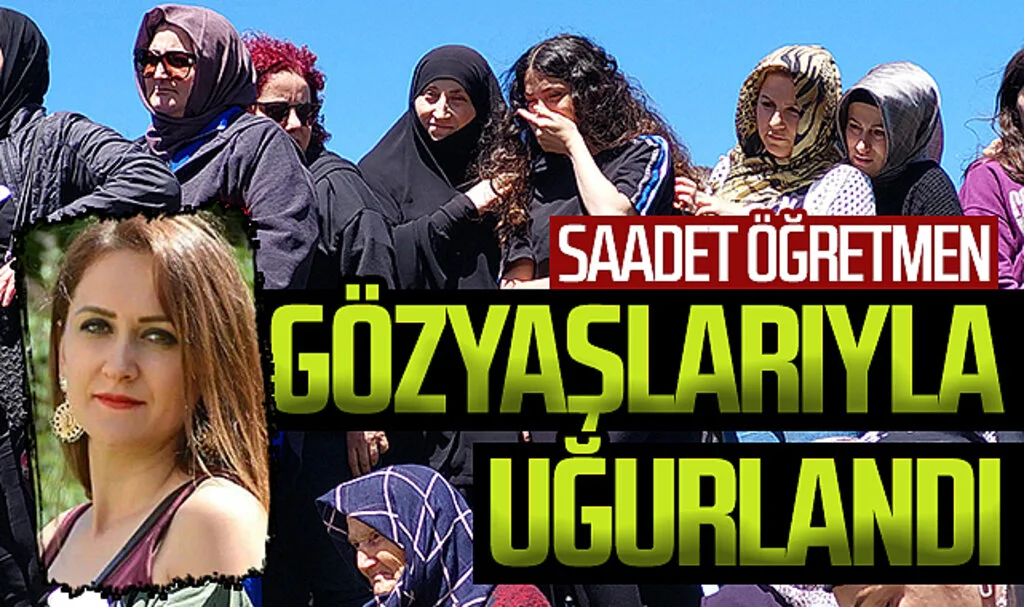 Kocası tarafından öldürülen Saadet öğretmene gözyaşı