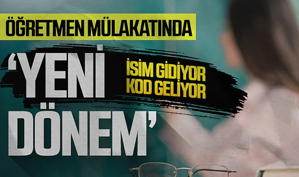 Öğretmen Mülakatında Yeni Dönem: İsim Gidiyor, Kod Geliyor