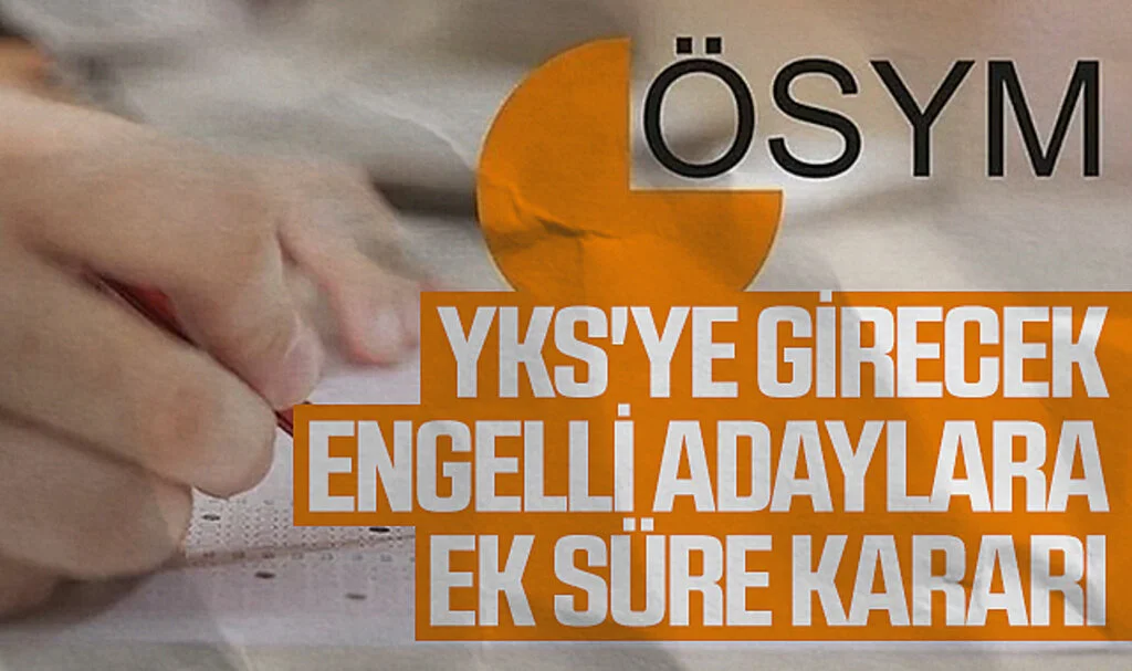 ÖSYM, YKS'ye Girecek Engelli Adaylara Ek Süre Kararı 